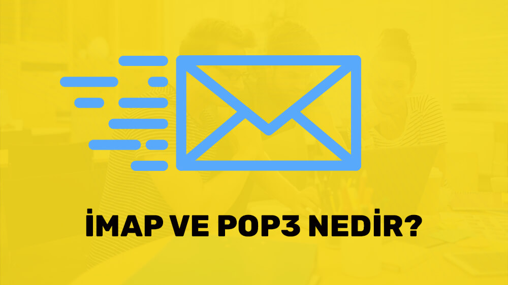 İMAP Nedir? POP3 Nedir? Detaylı Kurulum Rehberi